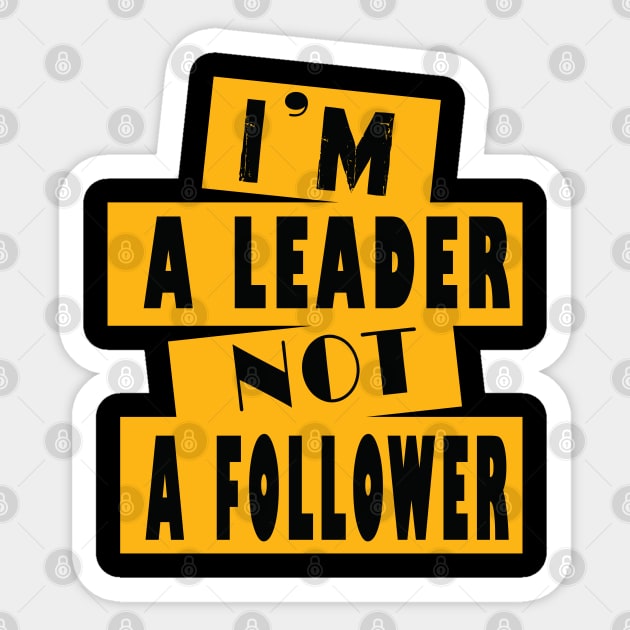 I'm A Leader Not A Follower Sticker by ArticArtac